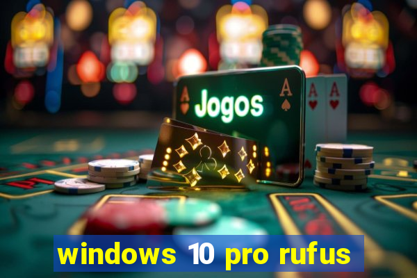 windows 10 pro rufus